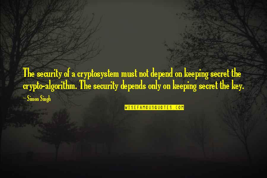 Zaban Quotes By Simon Singh: The security of a cryptosystem must not depend