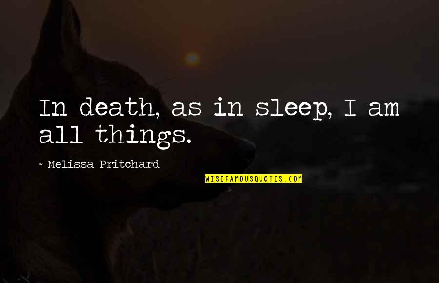 Zaban Tower Quotes By Melissa Pritchard: In death, as in sleep, I am all Zaban Tower Quotes By Melissa Pritchard: In death, as in sleep, I am all