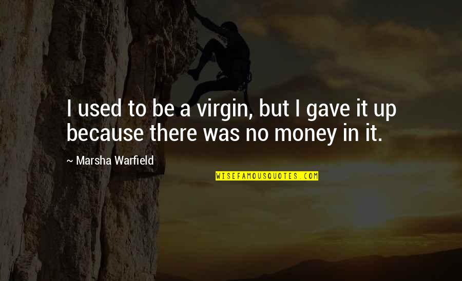 Zabaneh Properties Quotes By Marsha Warfield: I used to be a virgin, but I