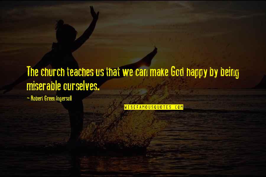 Zabaneh Properties Quotes By Robert Green Ingersoll: The church teaches us that we can make