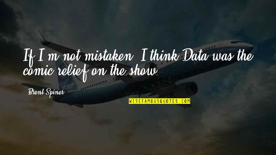 Zabani In English Quotes By Brent Spiner: If I'm not mistaken, I think Data was