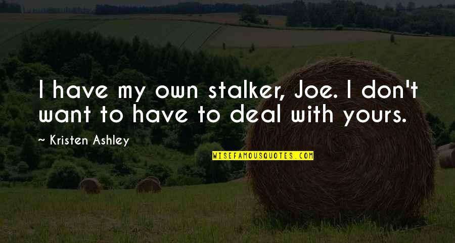 Zabarte Town Quotes By Kristen Ashley: I have my own stalker, Joe. I don't