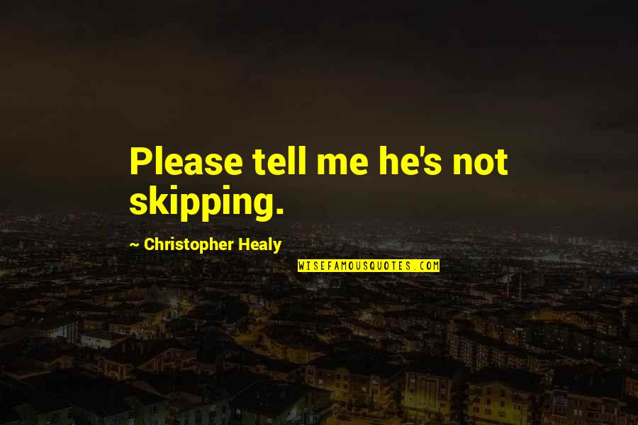 Zabasearch Quotes By Christopher Healy: Please tell me he's not skipping.