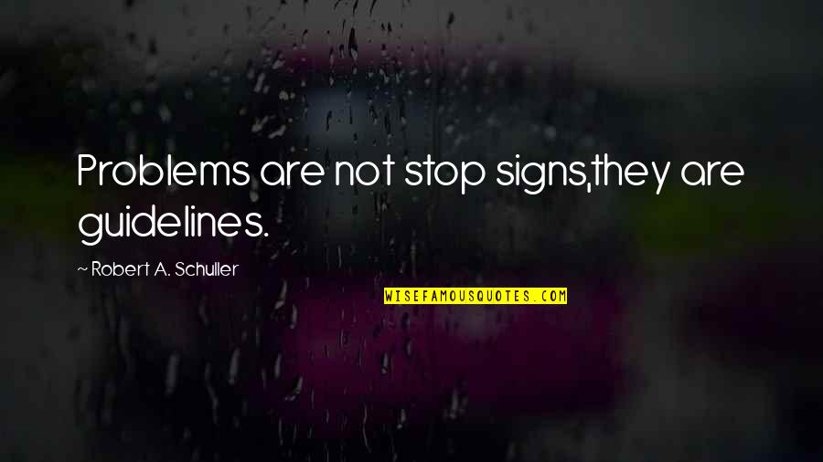 Zabasearch Quotes By Robert A. Schuller: Problems are not stop signs,they are guidelines.