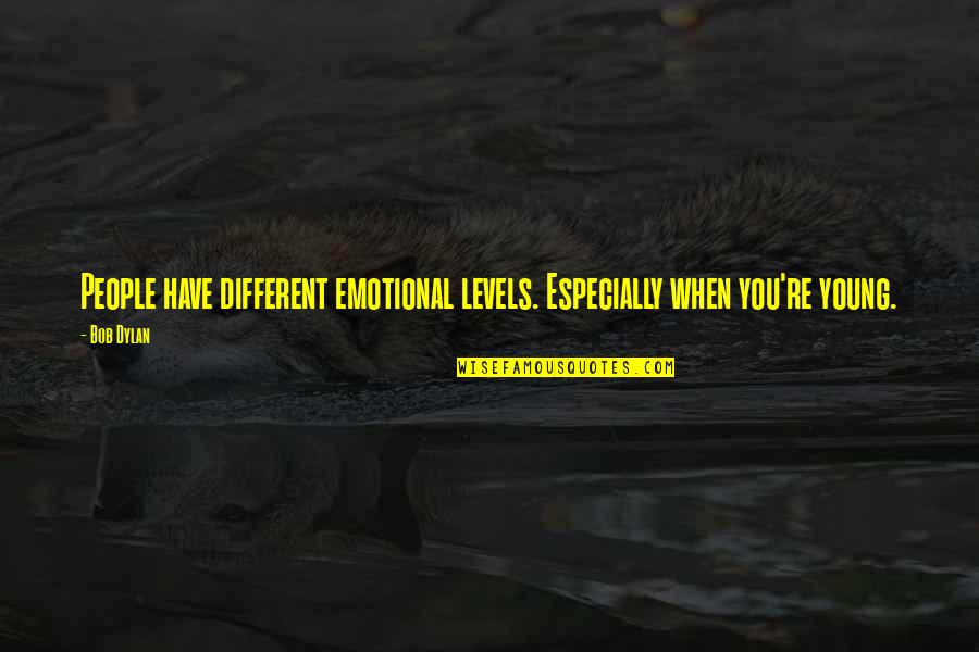 Zabat's Quotes By Bob Dylan: People have different emotional levels. Especially when you're