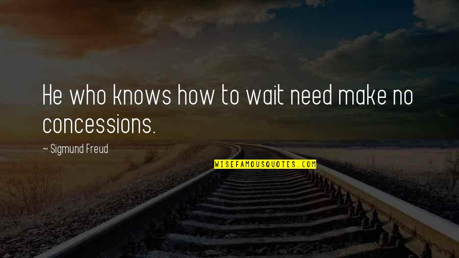 Zabat's Quotes By Sigmund Freud: He who knows how to wait need make