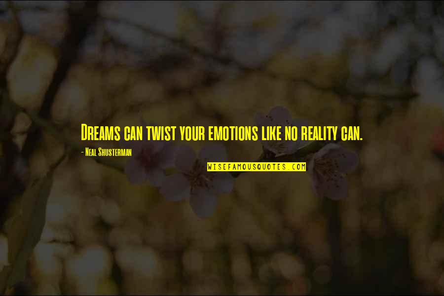 Zabavena Quotes By Neal Shusterman: Dreams can twist your emotions like no reality Zabavena Quotes By Neal Shusterman: Dreams can twist your emotions like no reality