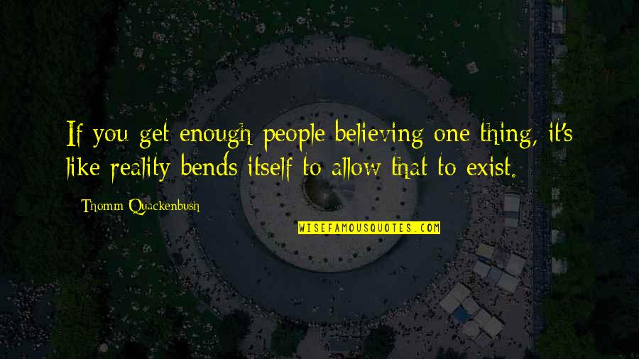 Zabawki Fisher Price Quotes By Thomm Quackenbush: If you get enough people believing one thing, Zabawki Fisher Price Quotes By Thomm Quackenbush: If you get enough people believing one thing,