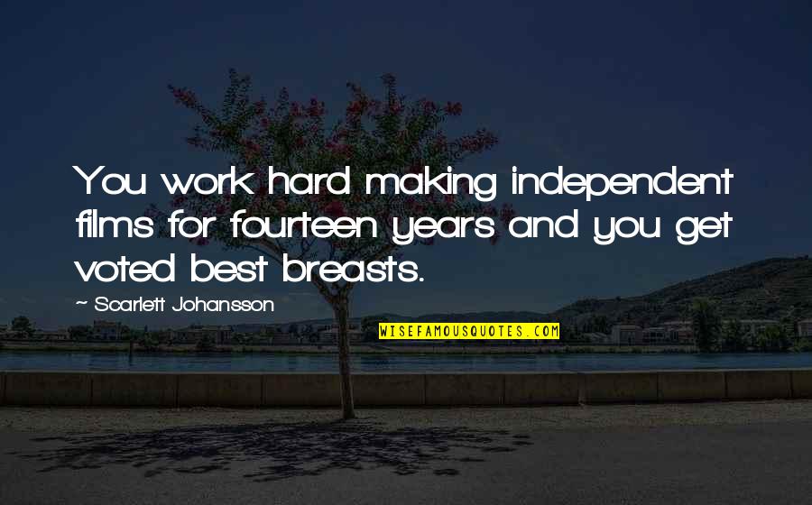 Zabawne Scenki Quotes By Scarlett Johansson: You work hard making independent films for fourteen Zabawne Scenki Quotes By Scarlett Johansson: You work hard making independent films for fourteen