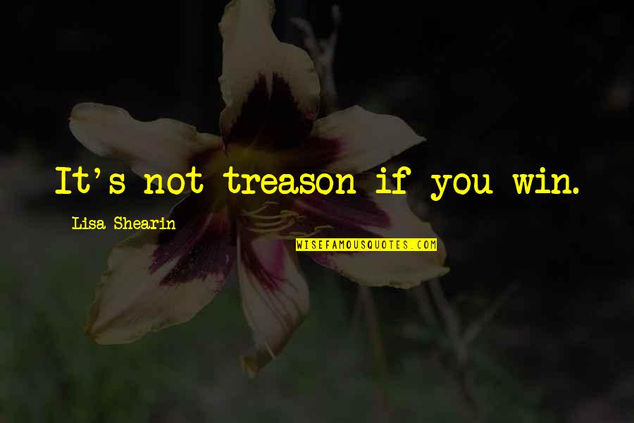 Zabczynski Dzieci Quotes By Lisa Shearin: It's not treason if you win. Zabczynski Dzieci Quotes By Lisa Shearin: It's not treason if you win.