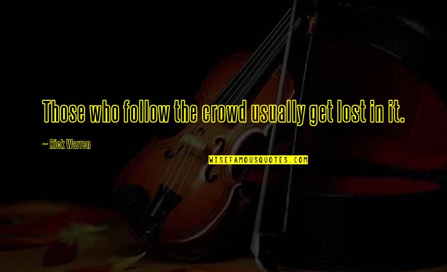 Zabczynski Dzieci Quotes By Rick Warren: Those who follow the crowd usually get lost Zabczynski Dzieci Quotes By Rick Warren: Those who follow the crowd usually get lost
