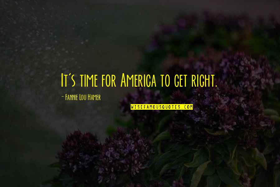 Zabelungu Quotes By Fannie Lou Hamer: It's time for America to get right. Zabelungu Quotes By Fannie Lou Hamer: It's time for America to get right.