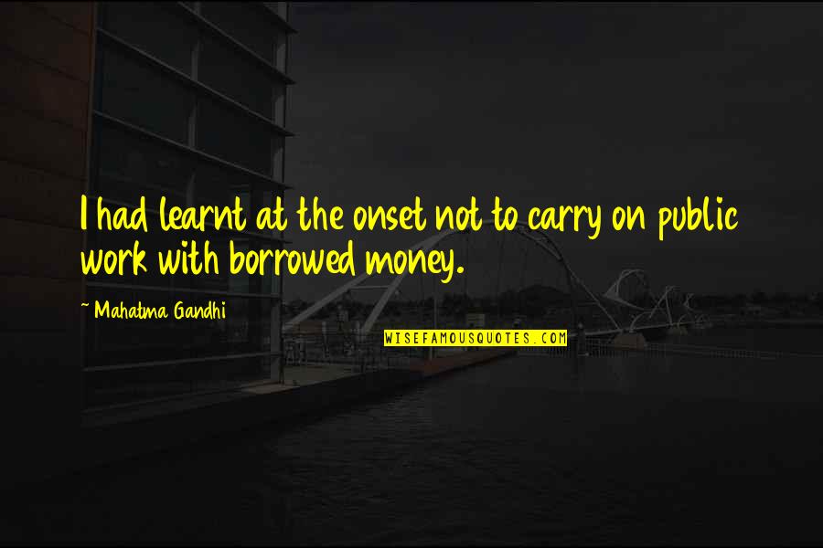 Zabeth Russell Quotes By Mahatma Gandhi: I had learnt at the onset not to