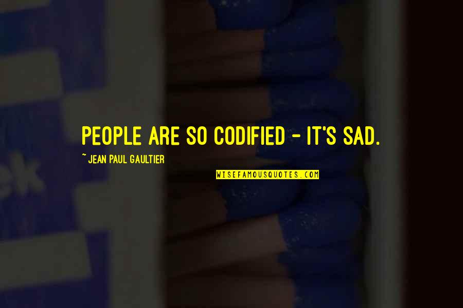Zabieg Morfeusz Quotes By Jean Paul Gaultier: People are so codified - it's sad. Zabieg Morfeusz Quotes By Jean Paul Gaultier: People are so codified - it's sad.