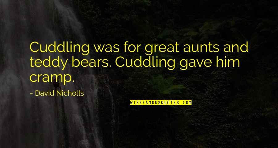 Zabiha Quotes By David Nicholls: Cuddling was for great aunts and teddy bears.