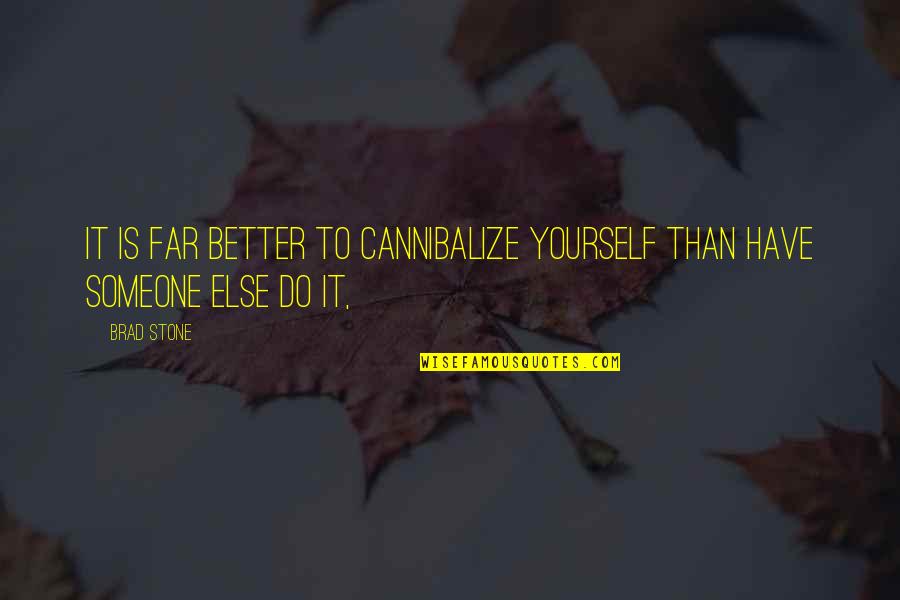 Zabije Cie Quotes By Brad Stone: It is far better to cannibalize yourself than