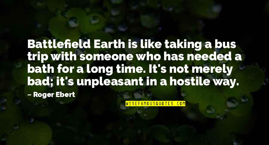 Zabije Cie Quotes By Roger Ebert: Battlefield Earth is like taking a bus trip Zabije Cie Quotes By Roger Ebert: Battlefield Earth is like taking a bus trip