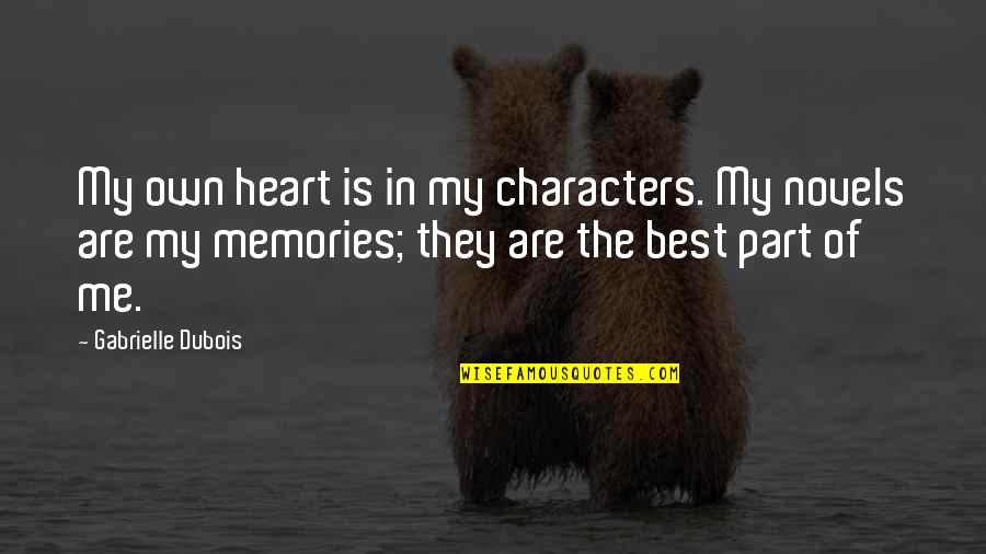 Zabine Chareux Quotes By Gabrielle Dubois: My own heart is in my characters. My Zabine Chareux Quotes By Gabrielle Dubois: My own heart is in my characters. My