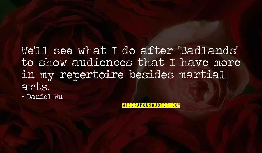 Zabkowska Quotes By Daniel Wu: We'll see what I do after 'Badlands' to Zabkowska Quotes By Daniel Wu: We'll see what I do after 'Badlands' to