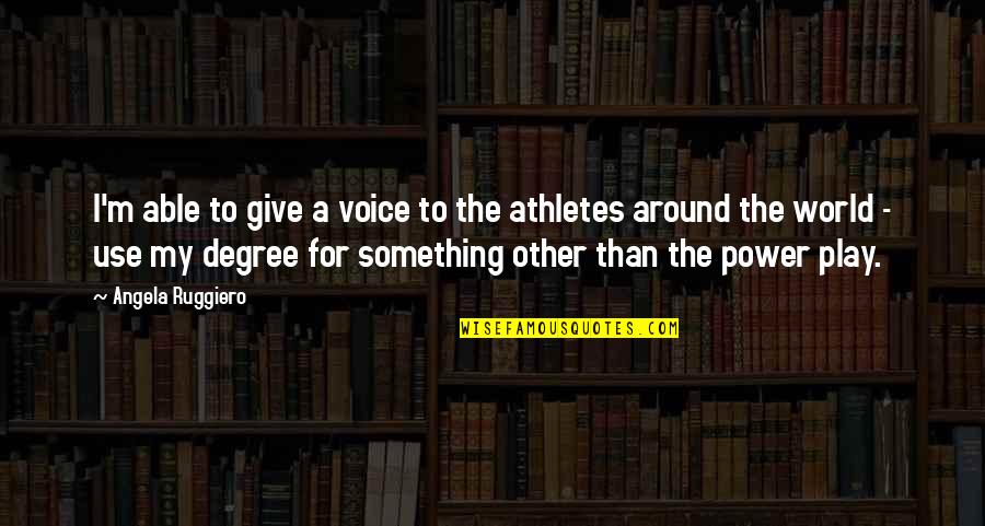 Zablan Kelly Quotes By Angela Ruggiero: I'm able to give a voice to the