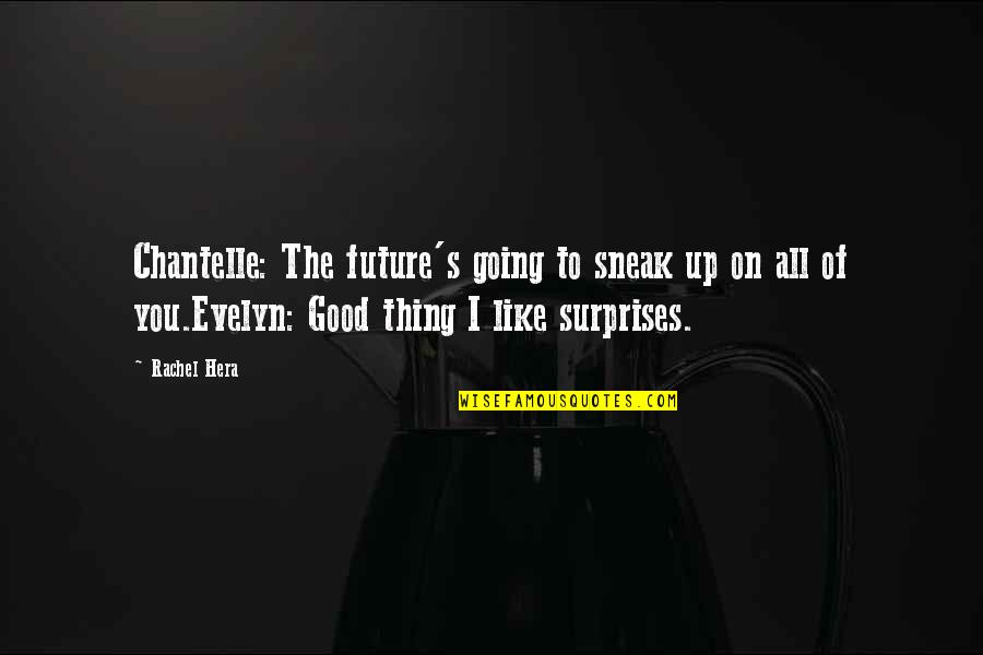 Zablocki School Quotes By Rachel Hera: Chantelle: The future's going to sneak up on Zablocki School Quotes By Rachel Hera: Chantelle: The future's going to sneak up on