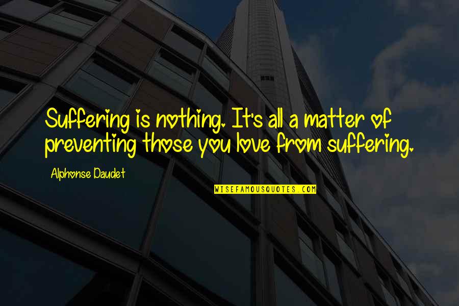 Zabluda O Quotes By Alphonse Daudet: Suffering is nothing. It's all a matter of