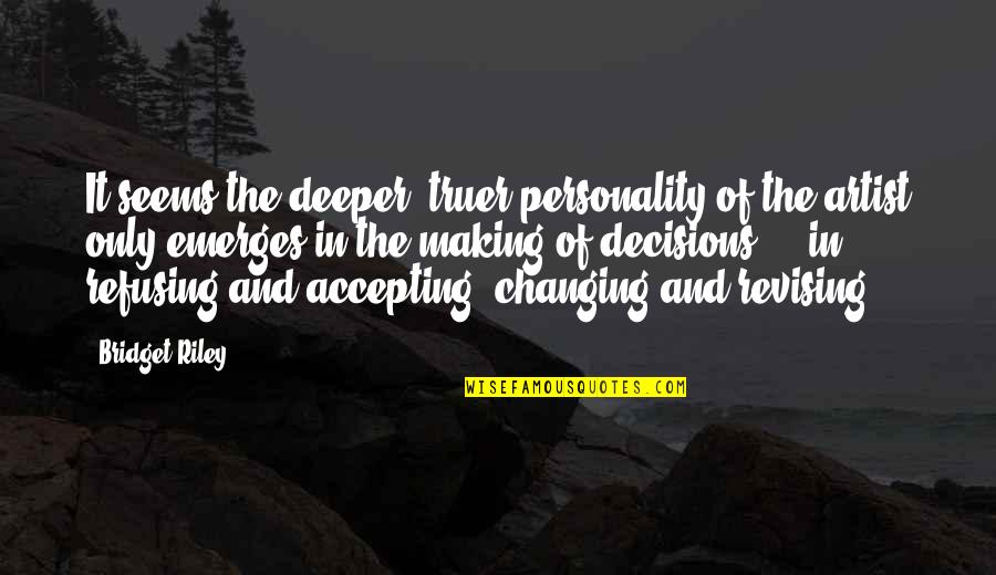 Zaboo Quotes By Bridget Riley: It seems the deeper, truer personality of the Zaboo Quotes By Bridget Riley: It seems the deeper, truer personality of the