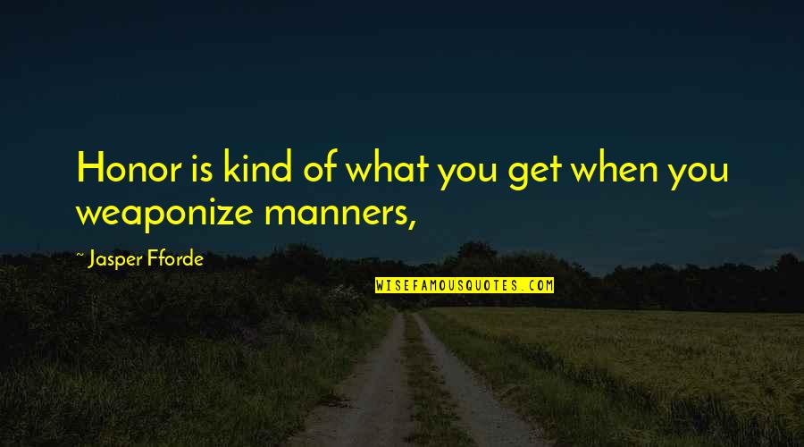 Zaboravio Lozinku Quotes By Jasper Fforde: Honor is kind of what you get when Zaboravio Lozinku Quotes By Jasper Fforde: Honor is kind of what you get when