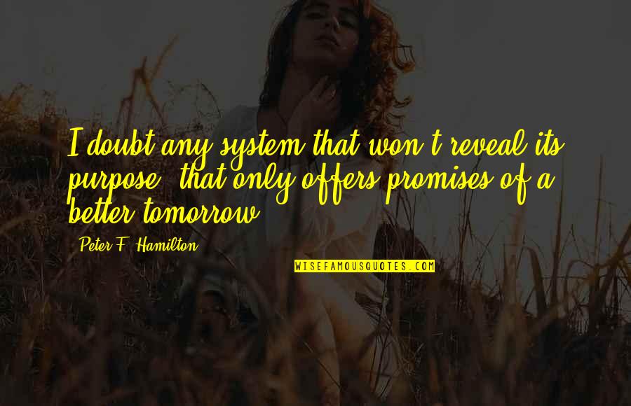 Zaboravio Lozinku Quotes By Peter F. Hamilton: I doubt any system that won't reveal its Zaboravio Lozinku Quotes By Peter F. Hamilton: I doubt any system that won't reveal its