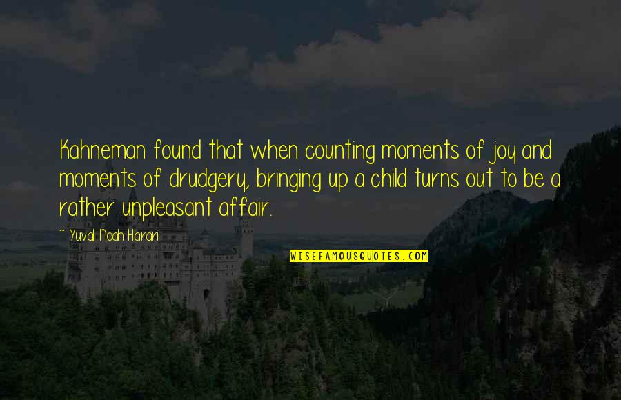 Zabranjene Jabuke Quotes By Yuval Noah Harari: Kahneman found that when counting moments of joy