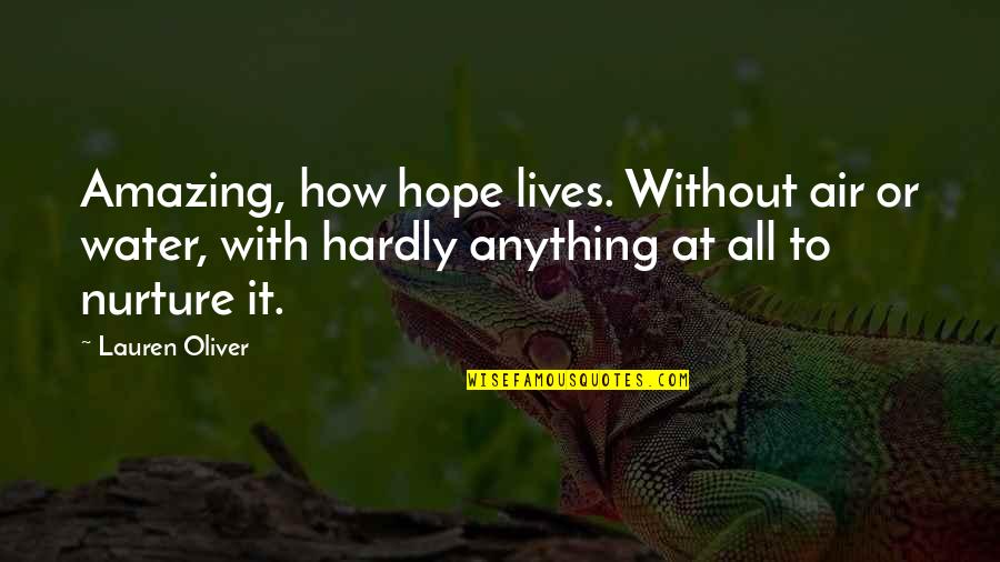 Zabransky And Clark Quotes By Lauren Oliver: Amazing, how hope lives. Without air or water, Zabransky And Clark Quotes By Lauren Oliver: Amazing, how hope lives. Without air or water,