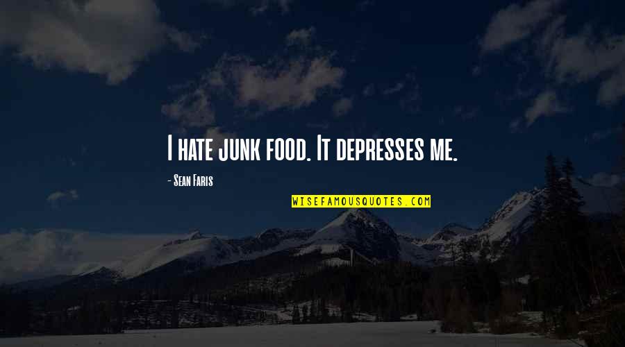 Zabransky And Clark Quotes By Sean Faris: I hate junk food. It depresses me. Zabransky And Clark Quotes By Sean Faris: I hate junk food. It depresses me.