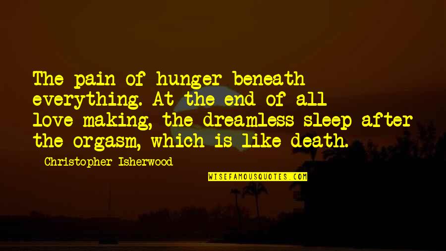Zabransky Mechanical Quotes By Christopher Isherwood: The pain of hunger beneath everything. At the