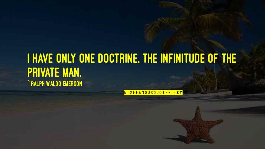 Zabransky Plumbing Quotes By Ralph Waldo Emerson: I have only one doctrine, the infinitude of