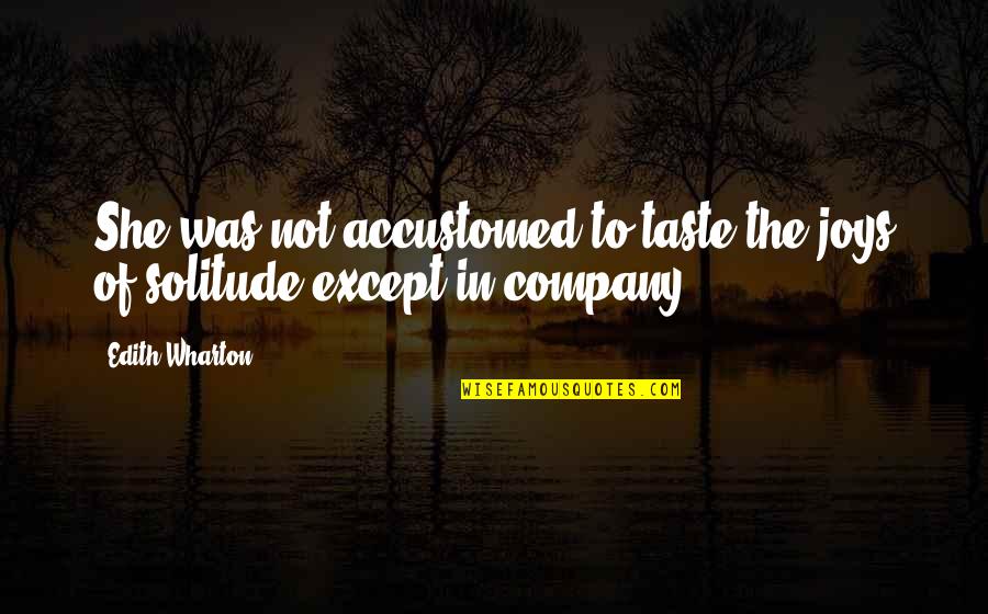 Zabrowski Ryan Quotes By Edith Wharton: She was not accustomed to taste the joys