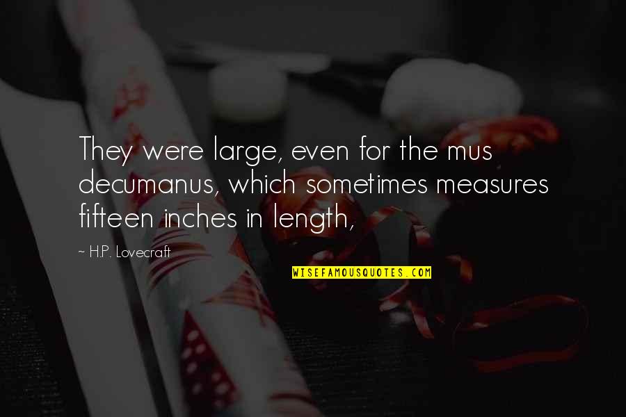 Zabryna Gonzalez Quotes By H.P. Lovecraft: They were large, even for the mus decumanus, Zabryna Gonzalez Quotes By H.P. Lovecraft: They were large, even for the mus decumanus,