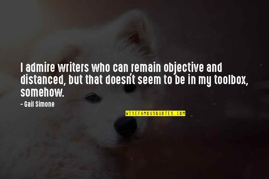 Zabt E Quotes By Gail Simone: I admire writers who can remain objective and