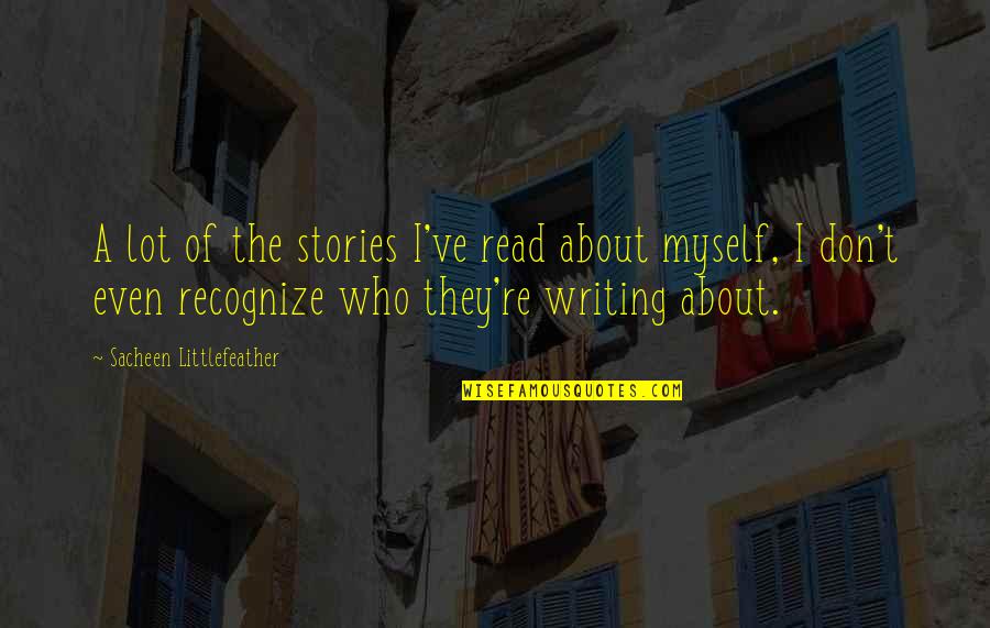 Zabt E Quotes By Sacheen Littlefeather: A lot of the stories I've read about
