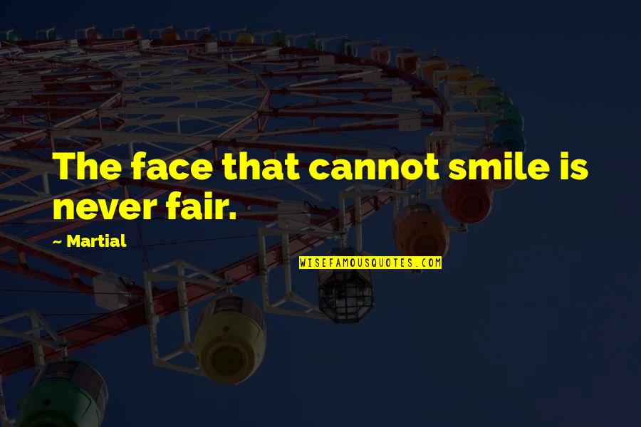 Zabumba Drum Quotes By Martial: The face that cannot smile is never fair.