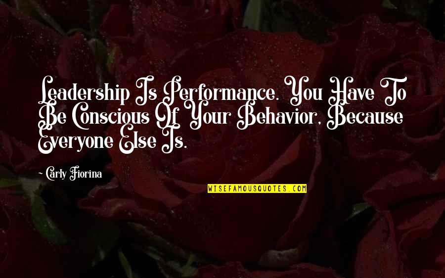 Zabuza Quotes By Carly Fiorina: Leadership Is Performance. You Have To Be Conscious Zabuza Quotes By Carly Fiorina: Leadership Is Performance. You Have To Be Conscious