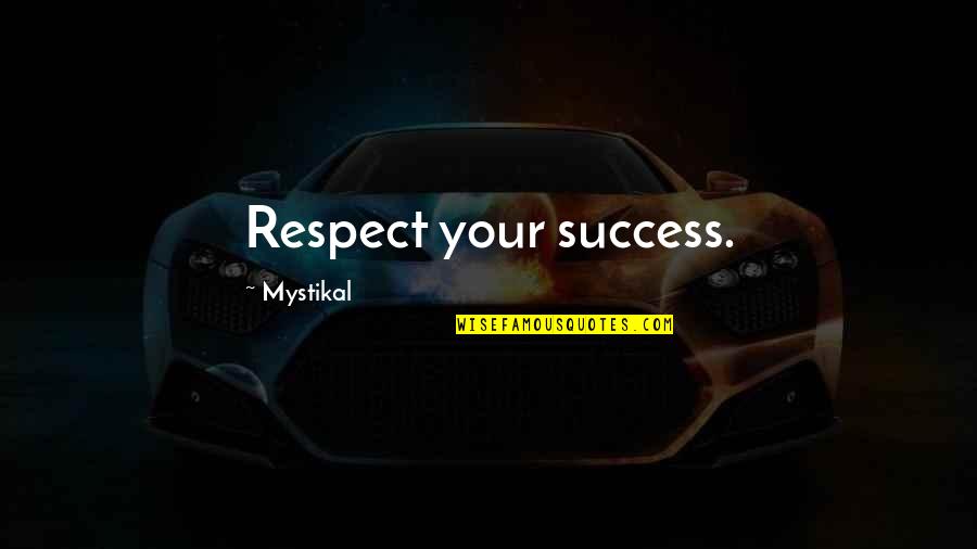 Zabuza Quotes By Mystikal: Respect your success.