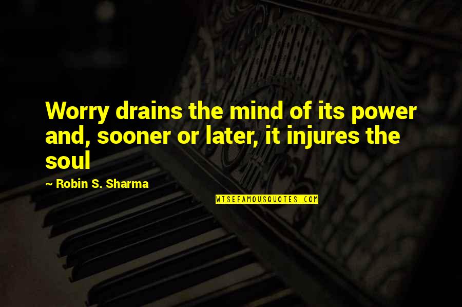 Zac Efron Dave Franco Quotes By Robin S. Sharma: Worry drains the mind of its power and,