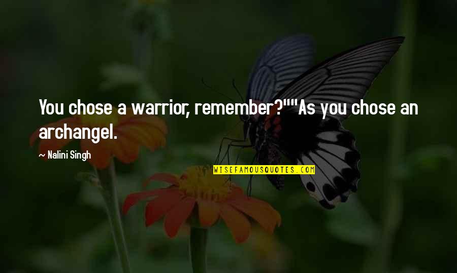 Zac Efron Famous Quotes By Nalini Singh: You chose a warrior, remember?""As you chose an