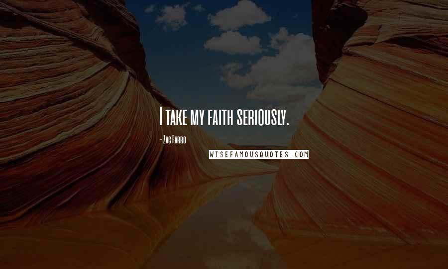 Zac Farro quotes: I take my faith seriously.