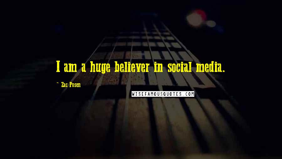 Zac Posen quotes: I am a huge believer in social media.