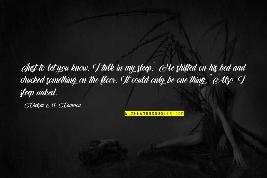 Zaccadelli Quotes By Chelsea M. Cameron: Just to let you know, I talk in Zaccadelli Quotes By Chelsea M. Cameron: Just to let you know, I talk in