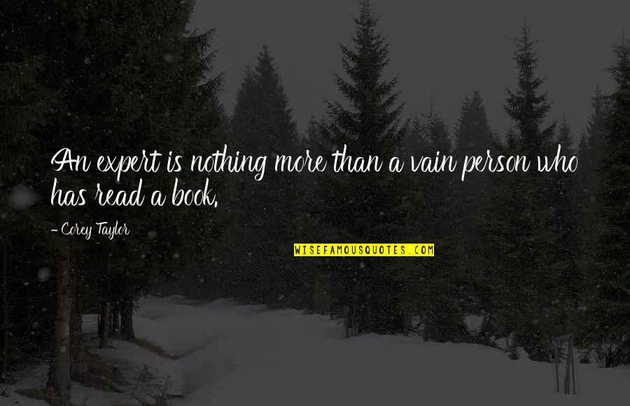 Zaccardelli North Quotes By Corey Taylor: An expert is nothing more than a vain