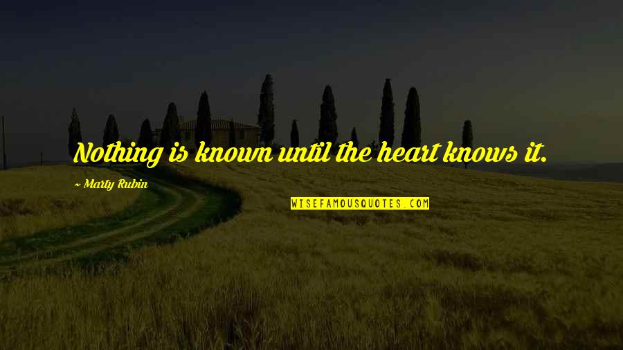 Zaccheo Art Quotes By Marty Rubin: Nothing is known until the heart knows it. Zaccheo Art Quotes By Marty Rubin: Nothing is known until the heart knows it.
