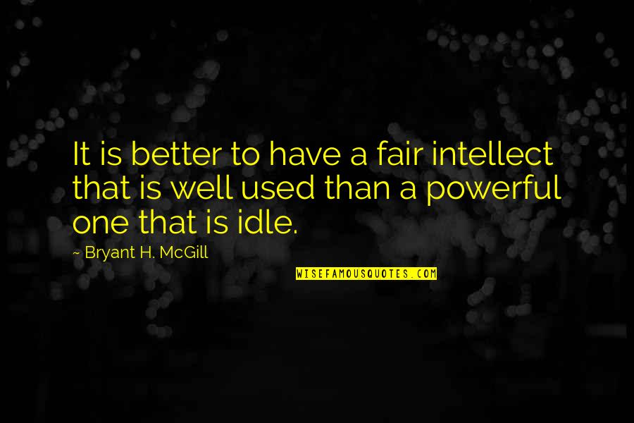 Zaccheo Prints Quotes By Bryant H. McGill: It is better to have a fair intellect