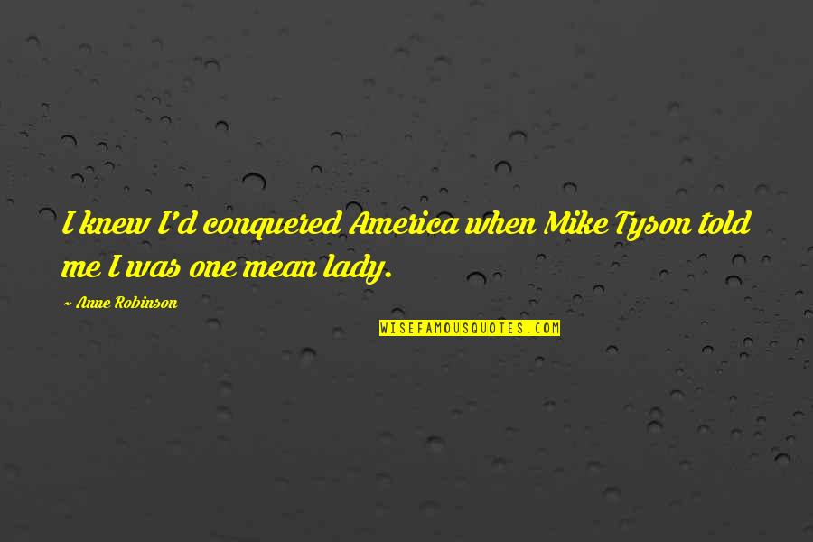 Zacconi Espresso Quotes By Anne Robinson: I knew I'd conquered America when Mike Tyson